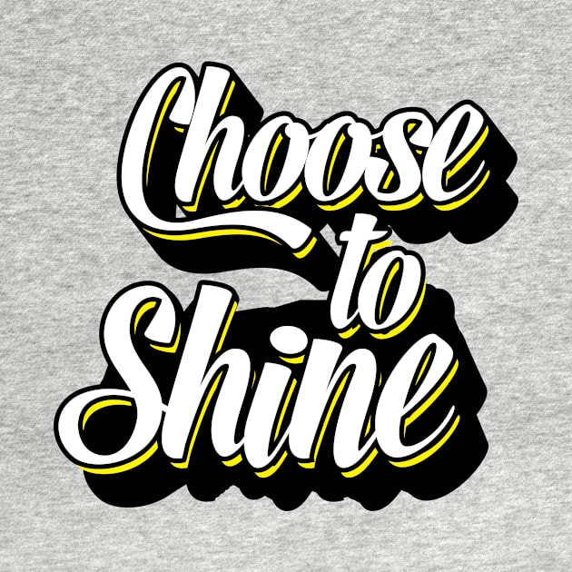 Choose To Shine - Bright, Motivational, Positive, Job, Study, Student, College, PhD by JamesBennettBeta